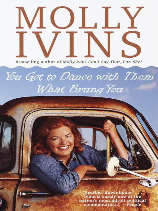 Title details for You Got to Dance with Them What Brung You by Molly Ivins - Available